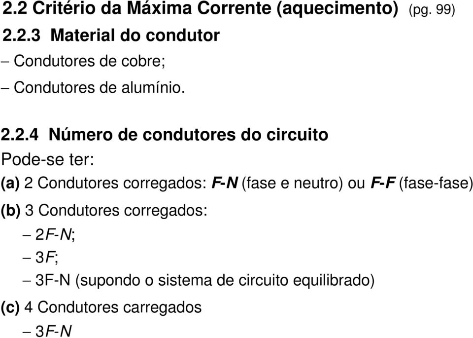 e neutro) ou F-F (fase-fase) (b) 3 Condutores corregados: 2F-N; 3F; 3F-N (supondo o sistema