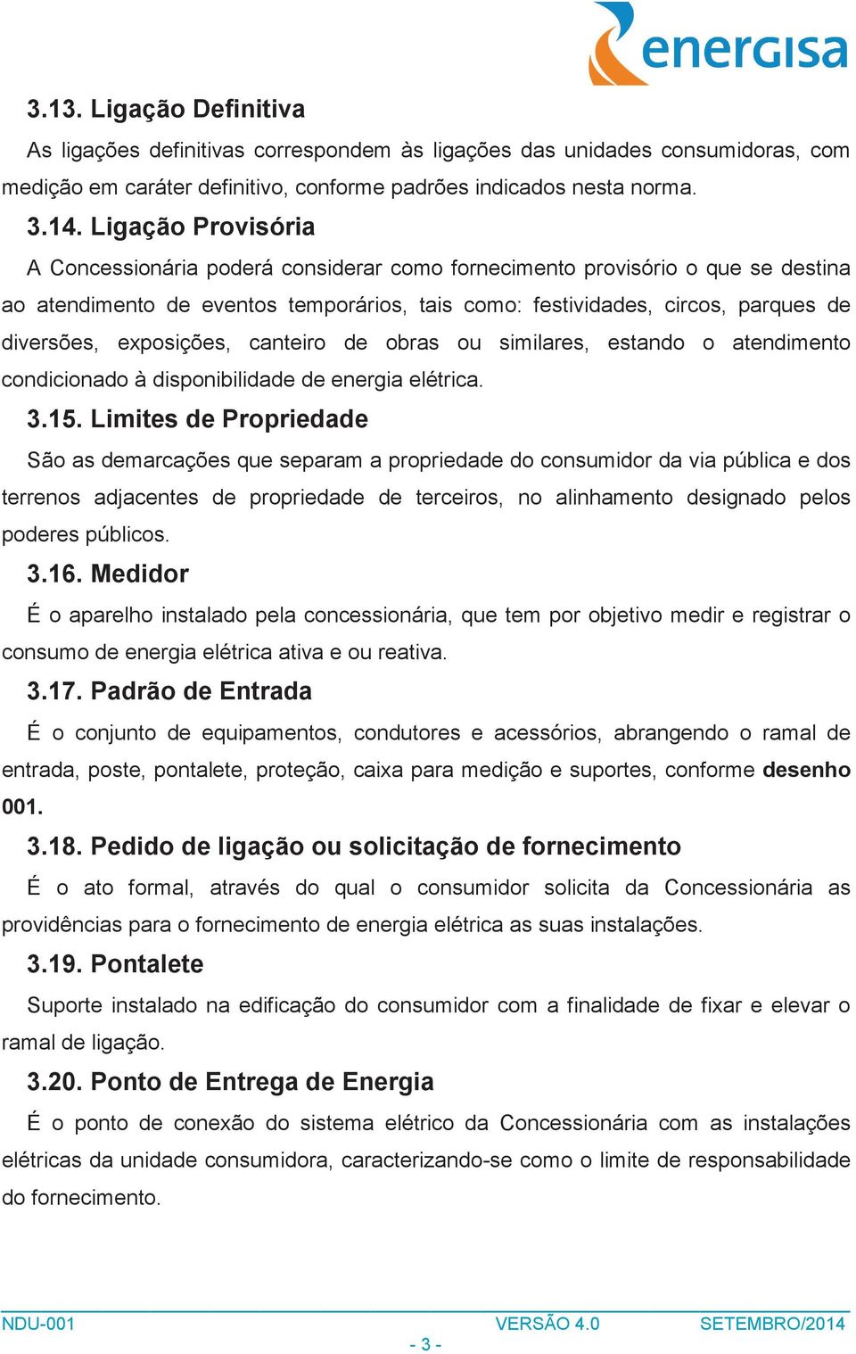 exposições, canteiro de obras ou similares, estando o atendimento condicionado à disponibilidade de energia elétrica. 3.15.