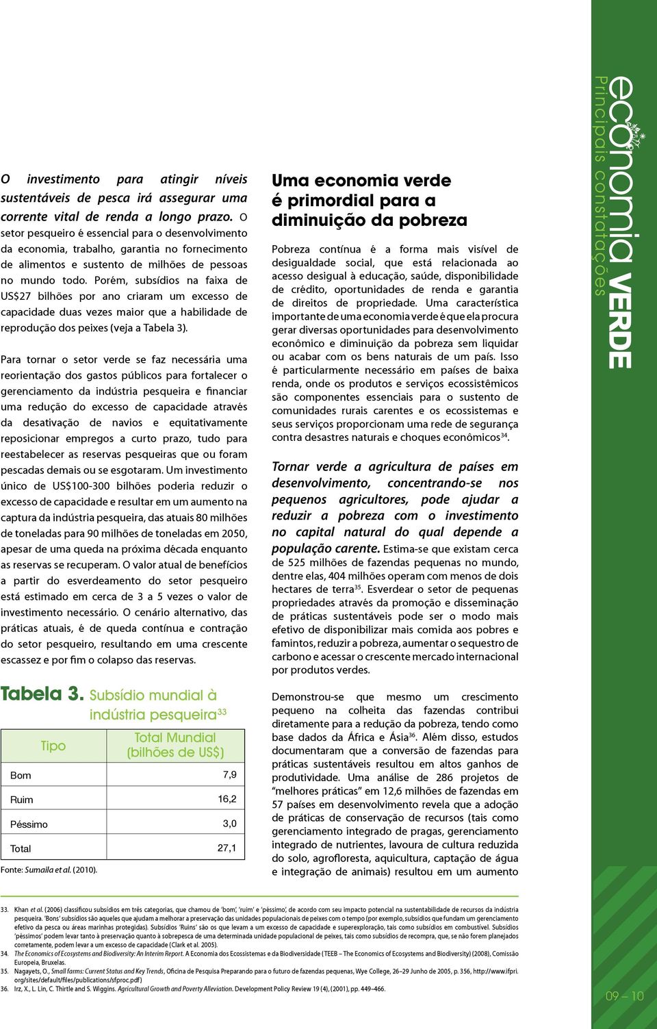 segurança e para a saúde 45. Além de não ser sustentável, o sistema de energia atual é também altamente desigual, deixando 2,7 bilhões de pessoas dependendo da biomassa tradicional para cozinhar 46.