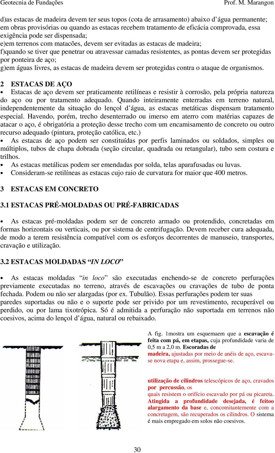 aço; g)em águas livres, as estacas de madeira devem ser protegidas contra o ataque de organismos.