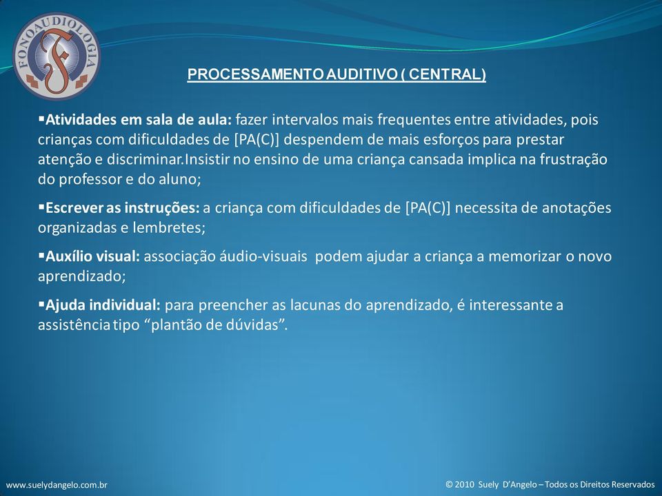 insistir no ensino de uma criança cansada implica na frustração do professor e do aluno; Escrever as instruções: a criança com dificuldades de