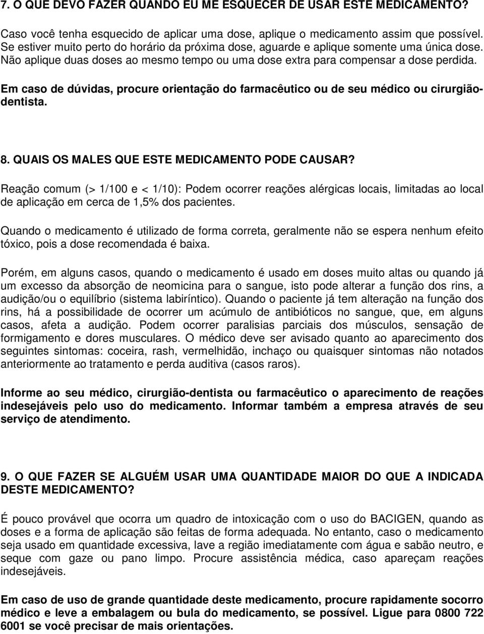 Em caso de dúvidas, procure orientação do farmacêutico ou de seu médico ou cirurgiãodentista. 8. QUAIS OS MALES QUE ESTE MEDICAMENTO PODE CAUSAR?