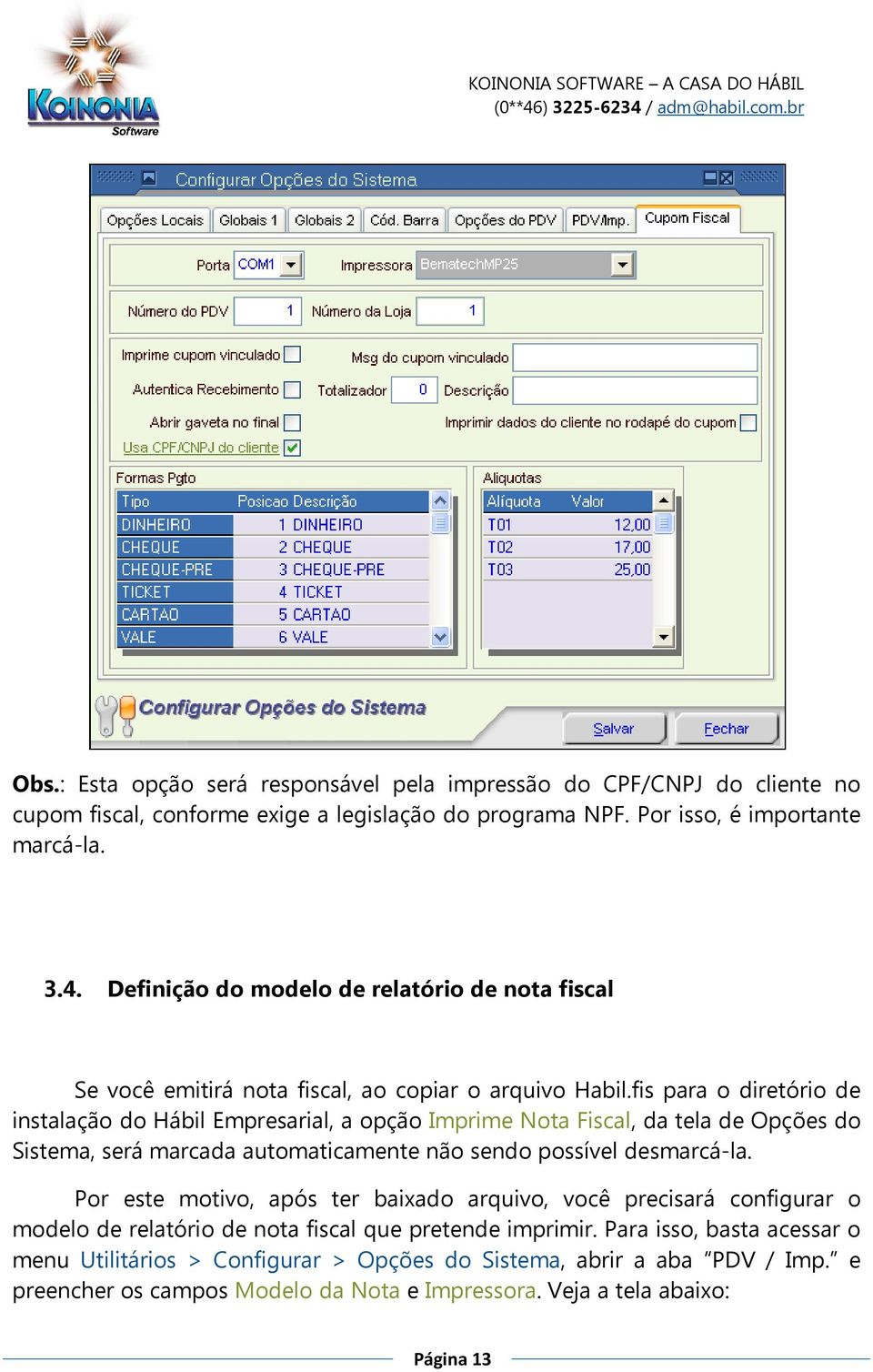 fis para o diretório de instalação do Hábil Empresarial, a opção Imprime Nota Fiscal, da tela de Opções do Sistema, será marcada automaticamente não sendo possível desmarcá-la.