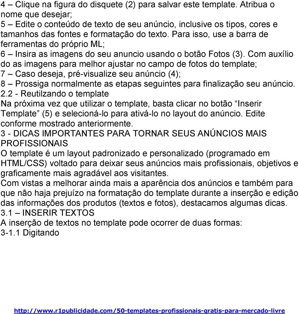 Para isso, use a barra de ferramentas do próprio ML; 6 Insira as imagens do seu anuncio usando o botão Fotos (3).