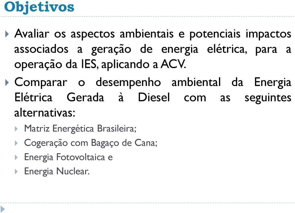 Comparar o desempenho ambiental da Energia Elétrica Gerada à Diesel com as seguintes