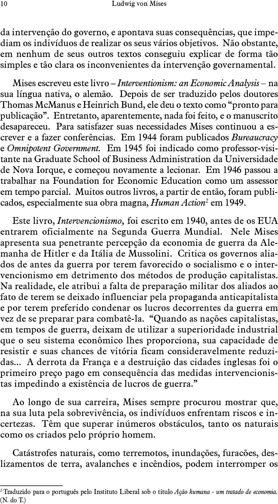 Mises escreveu este livro Interventionism: an Economic Analysis na sua língua nativa, o alemão.