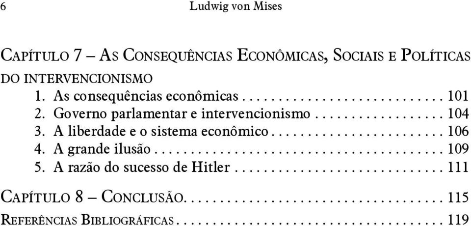 A grande ilusão........................................ 109 5. A razão do sucesso de Hitler............................. 111 Capítulo 8 Conclusão.