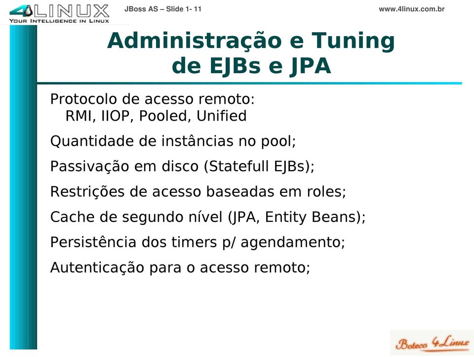 (Statefull EJBs); Restrições de acesso baseadas em roles; Cache de segundo nível