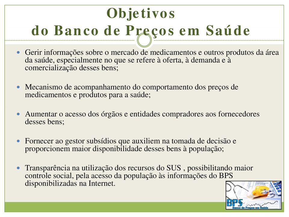 entidades compradores aos fornecedores desses bens; Fornecer ao gestor subsídios que auxiliem na tomada de decisão e proporcionem maior disponibilidade desses bens à