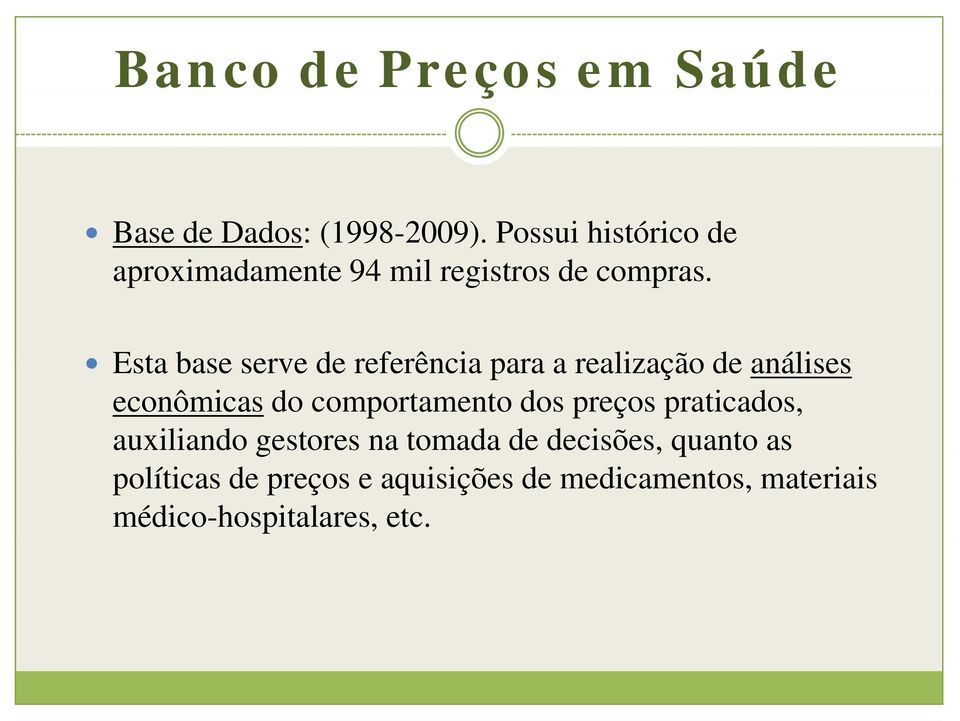 Esta base serve de referência para a realização de análises econômicas do comportamento dos