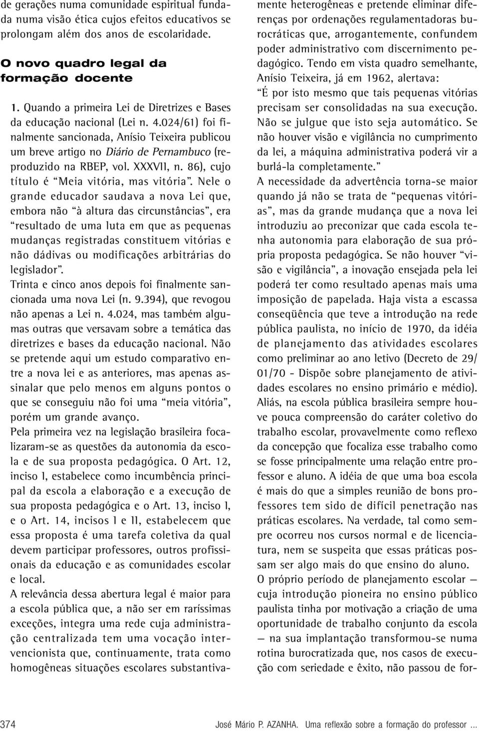 024/61) foi finalmente sancionada, Anísio Teixeira publicou um breve artigo no Diário de Pernambuco (reproduzido na RBEP, vol. XXXVII, n. 86), cujo título é Meia vitória, mas vitória.