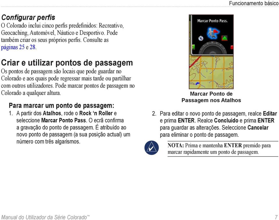 Criar e utilizar pontos de passagem Os pontos de passagem são locais que pode guardar no Colorado e aos quais pode regressar mais tarde ou partilhar com outros utilizadores.