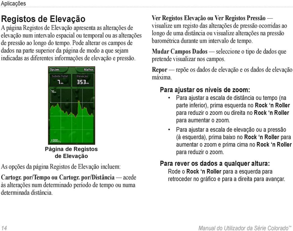 Página de Registos de Elevação As opções da página Registos de Elevação incluem: Cartogr. por/tempo ou Cartogr.