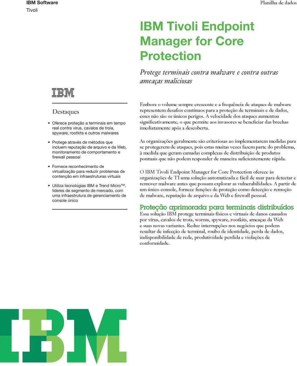 para reduzir problemas de contenção em infraestruturas virtuais Utiliza tecnologias IBM e Trend Micro, líderes de segmento de mercado, com uma infraestrutura de gerenciamento de console único Embora