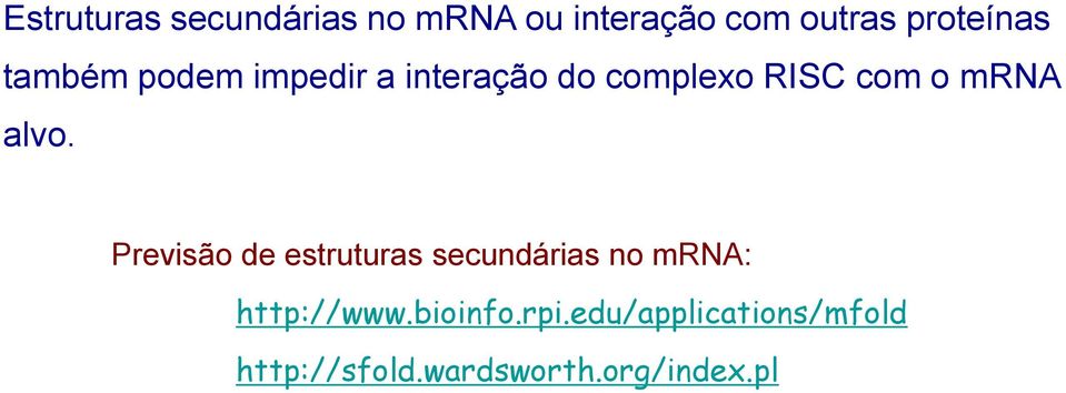 alvo. Previsão de estruturas secundárias no mrna: http://www.