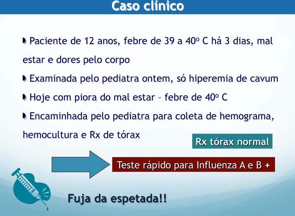 mal estar febre de 40 o C " Encaminhada pelo pediatra para coleta de hemograma,