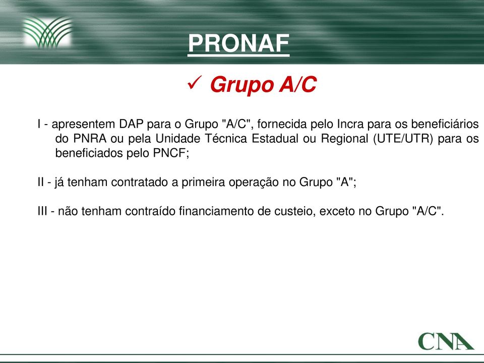 para os beneficiados pelo PNCF; II - já tenham contratado a primeira operação no