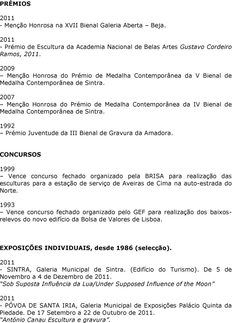 1992 Prémio Juventude da III Bienal de Gravura da Amadora.