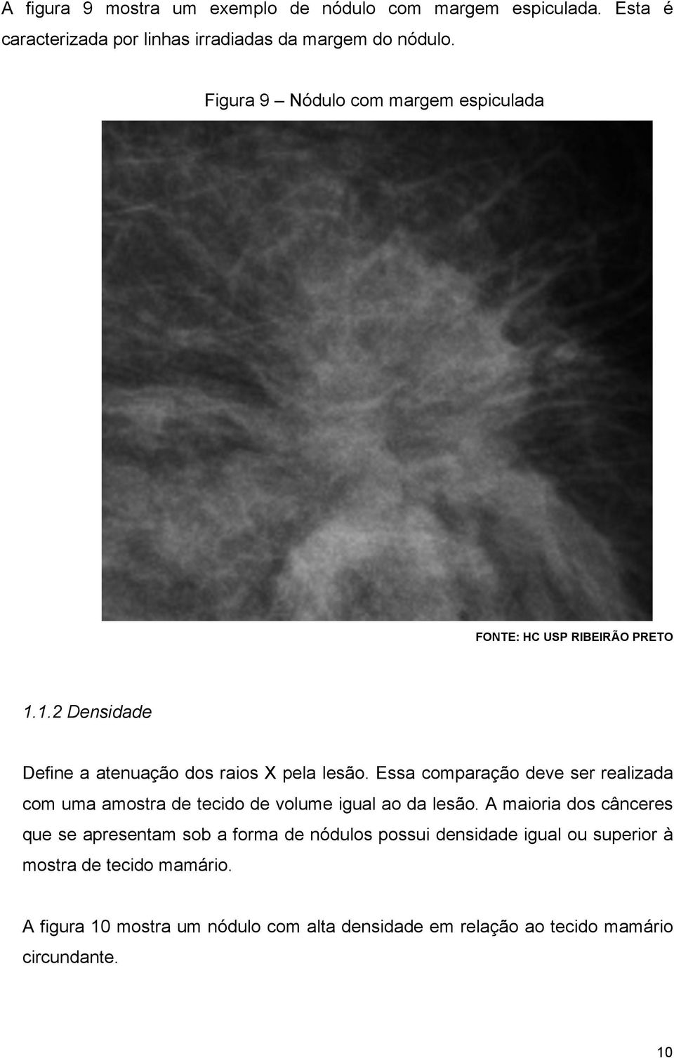 Essa comparação deve ser realizada com uma amostra de tecido de volume igual ao da lesão.