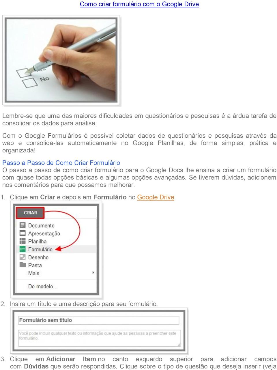 Passo a Passo de Como Criar Formulário O passo a passo de como criar formulário para o Google Docs lhe ensina a criar um formulário com quase todas opções básicas e algumas opções avançadas.