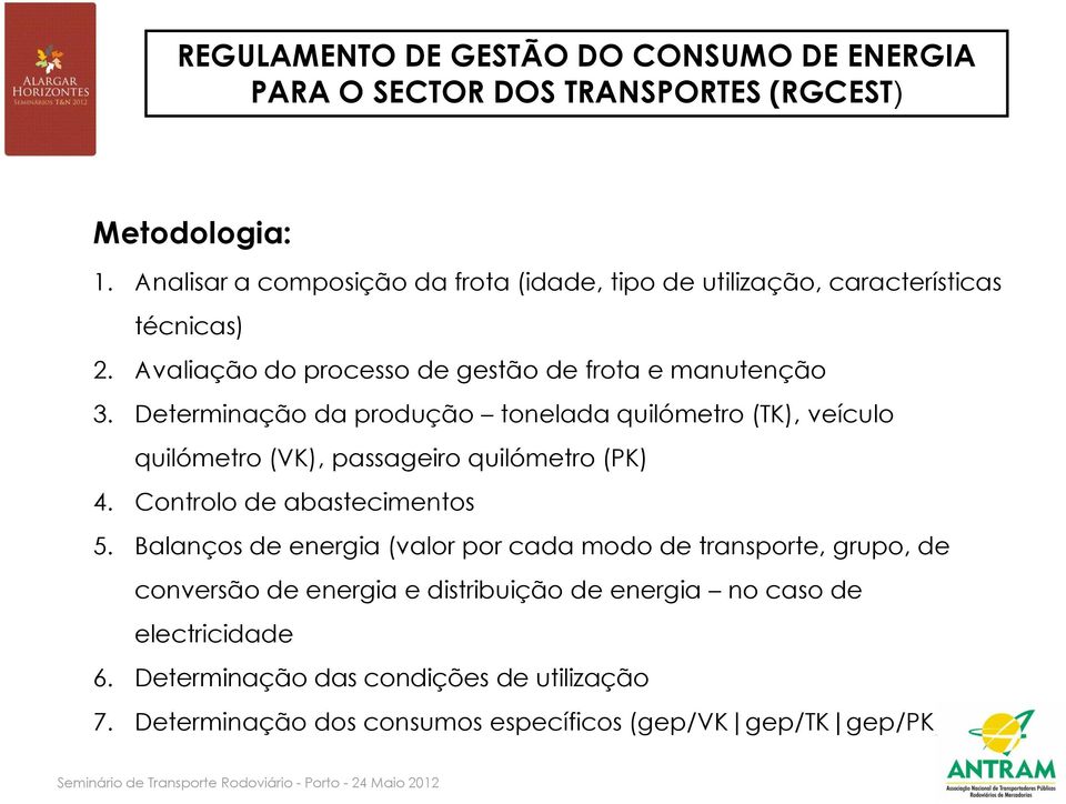 Determinação da produção tonelada quilómetro (TK), veículo quilómetro (VK), passageiro quilómetro (PK) 4. Controlo de abastecimentos 5.