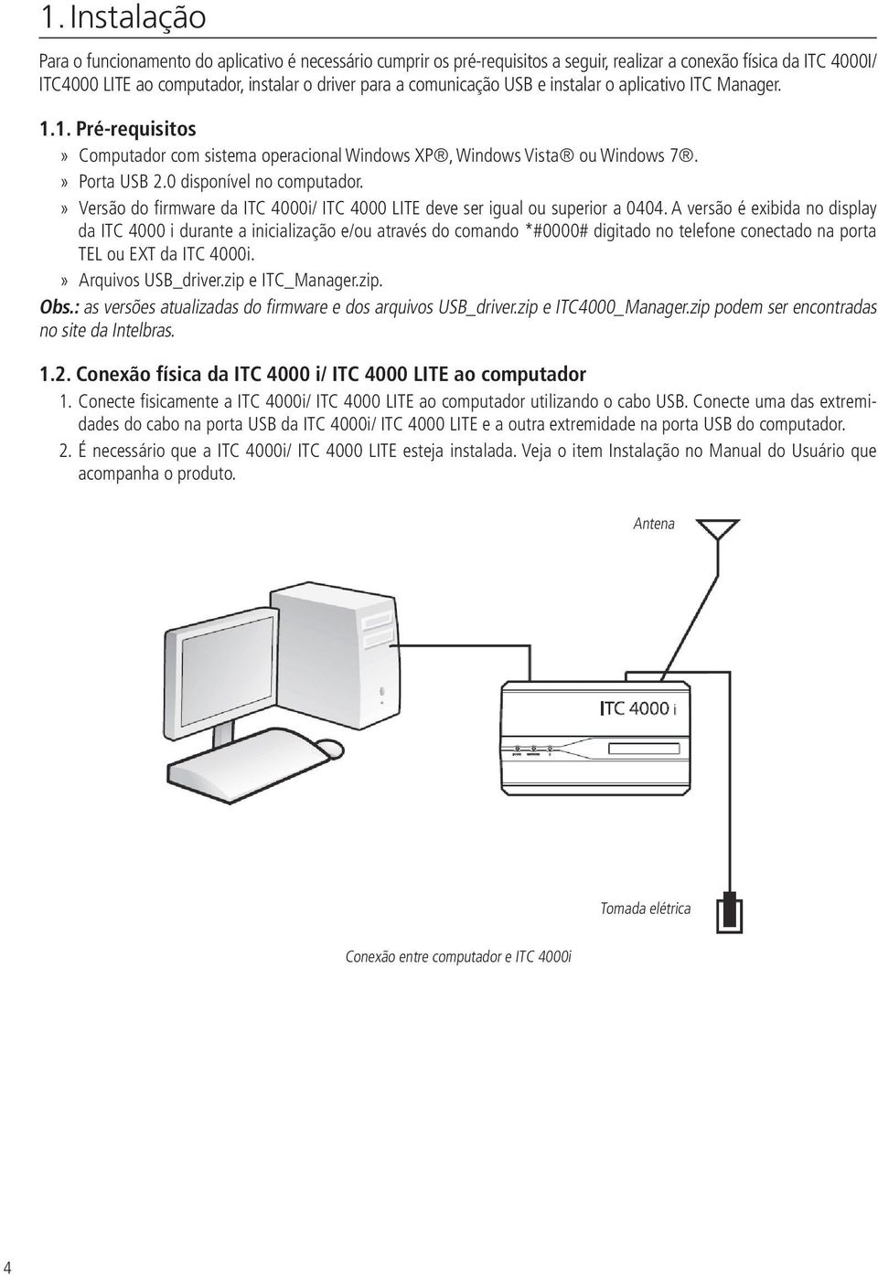Versão do firmware da ITC 4000i/ ITC 4000 LITE deve ser igual ou superior a 0404.