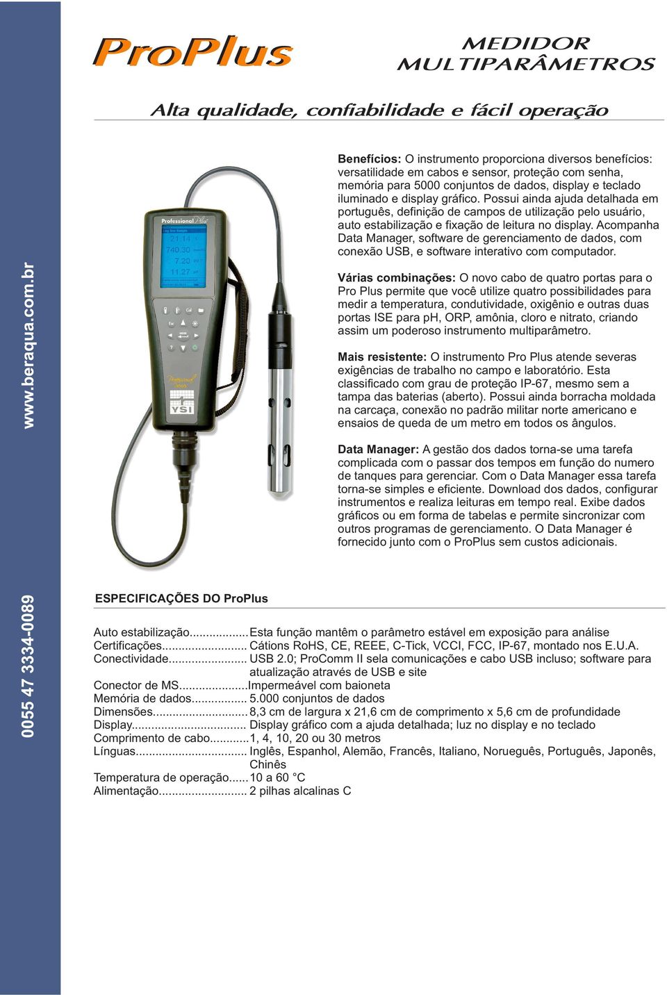 Acompanha Data Manager, software de gerenciamento de dados, com conexão USB, e software interativo com computador.