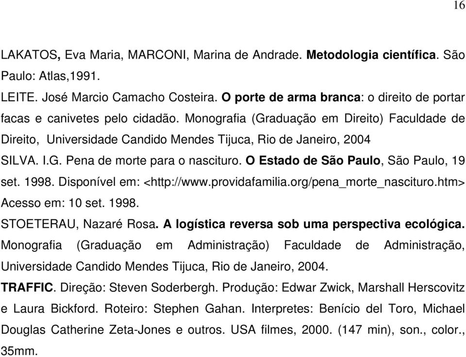 O Estado de São Paulo, São Paulo, 19 set. 1998. Disponível em: <http://www.providafamilia.org/pena_morte_nascituro.htm> Acesso em: 10 set. 1998. STOETERAU, Nazaré Rosa.