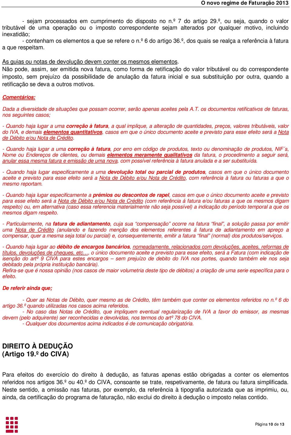 º 6 do artigo 36.º, dos quais se realça a referência à fatura a que respeitam. As guias ou notas de devolução devem conter os mesmos elementos.