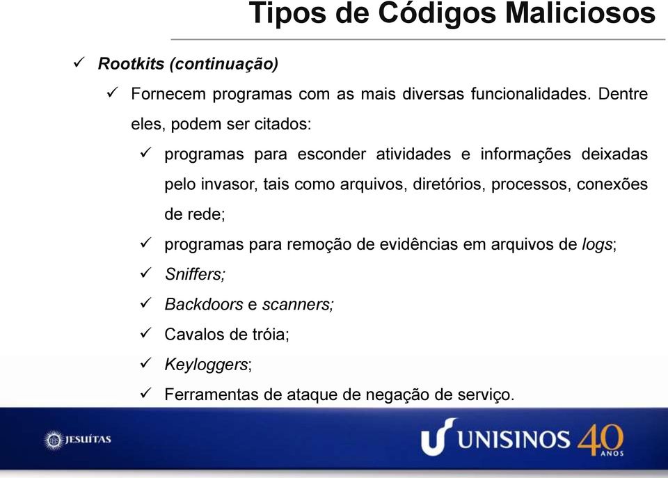 invasor, tais como arquivos, diretórios, processos, conexões de rede; programas para remoção de