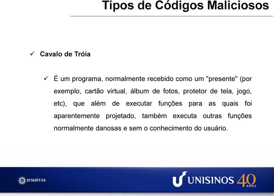 além de executar funções para as quais foi aparentemente projetado, também