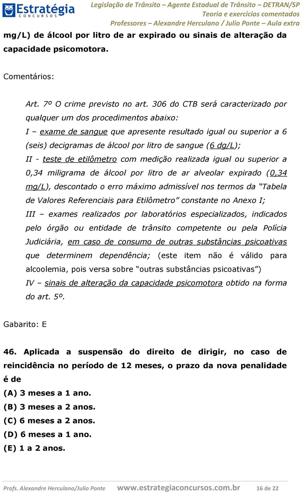 teste de etilômetro com medição realizada igual ou superior a 0,34 miligrama de álcool por litro de ar alveolar expirado (0,34 mg/l), descontado o erro máximo admissível nos termos da Tabela de