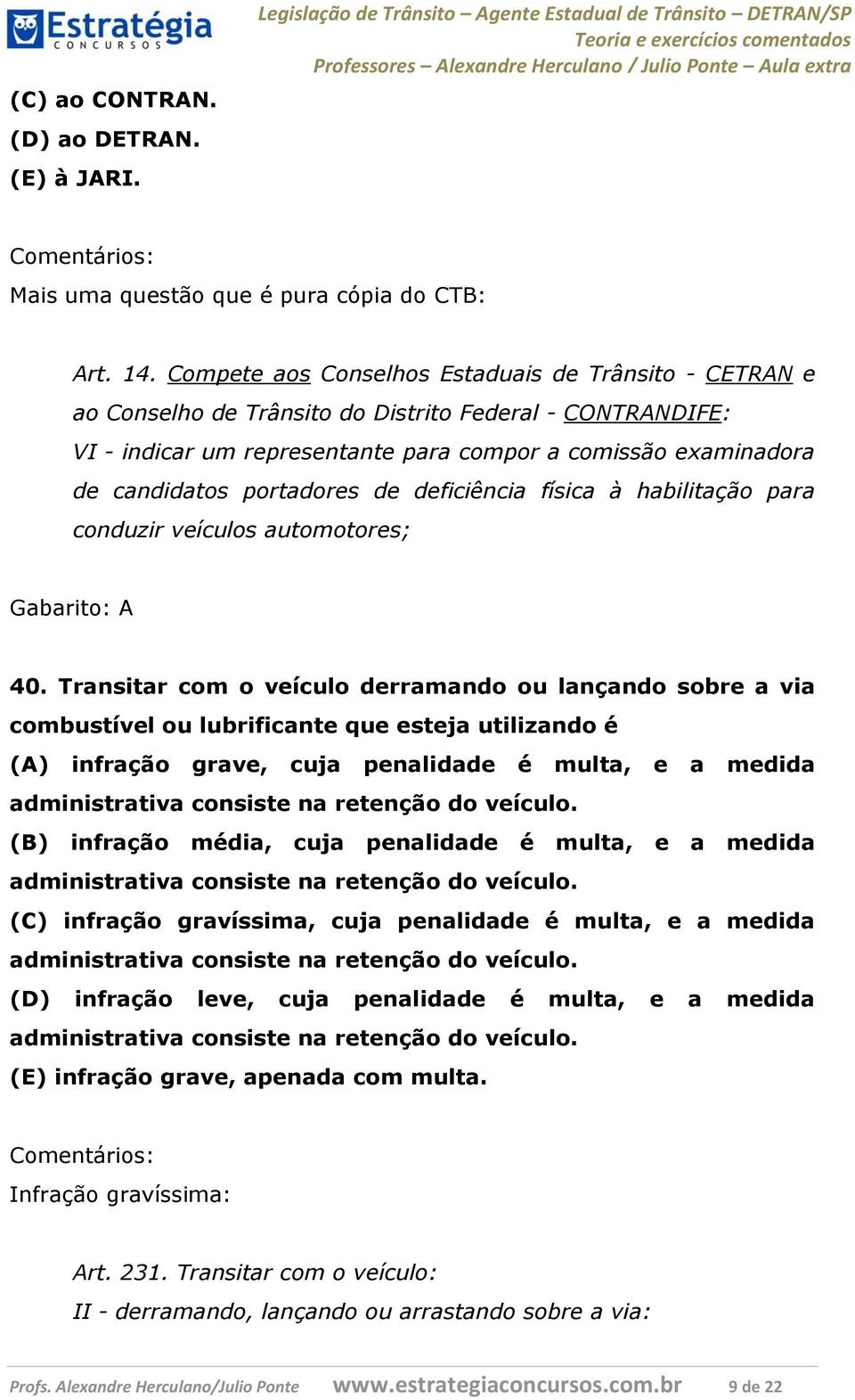 portadores de deficiência física à habilitação para conduzir veículos automotores; Gabarito: A 40.