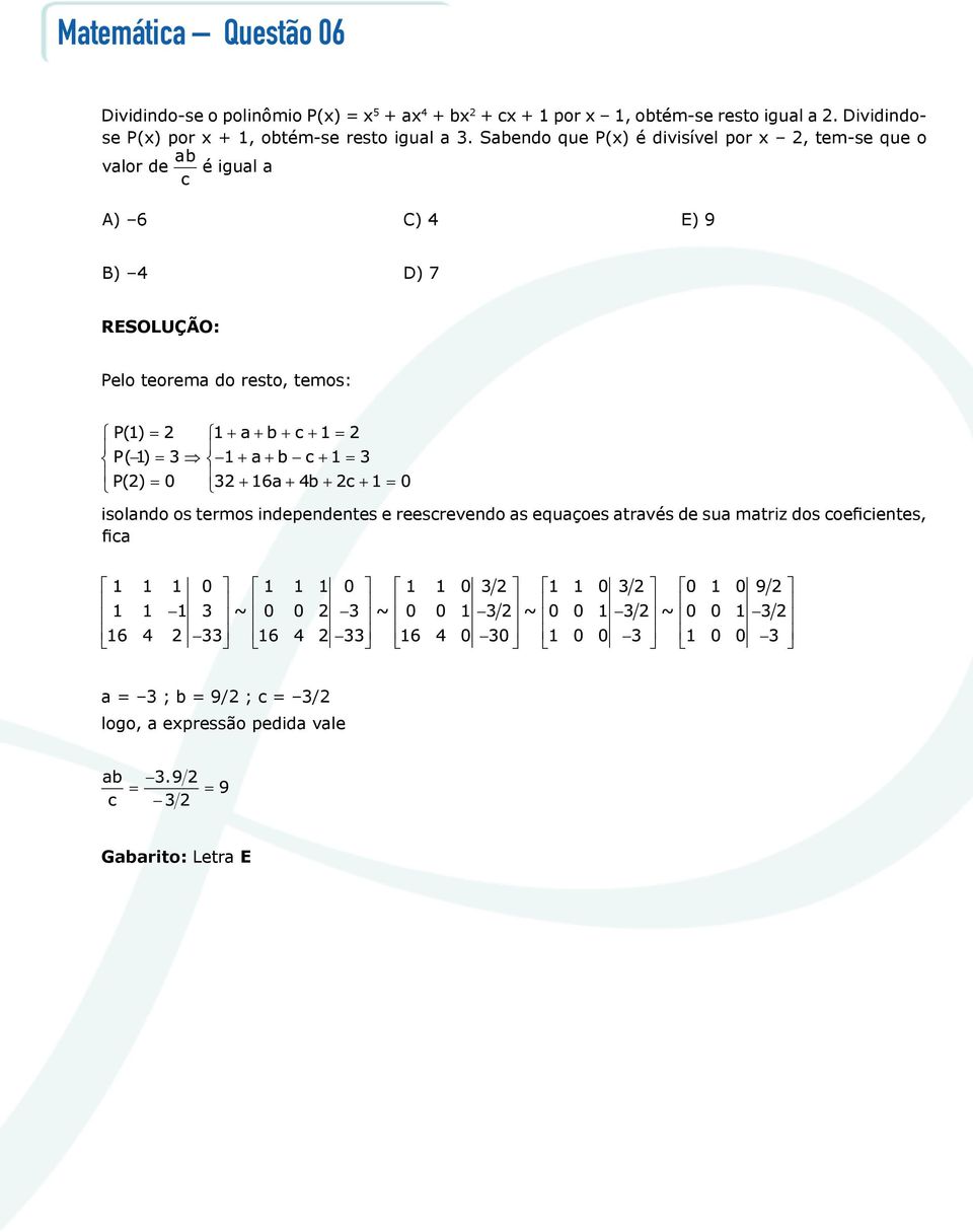 Sabendo que P(x) é divisível por x 2, tem-se que o valor de é igual a A) 6 C) 4 E) 9 B) 4 D) 7 resolução: Pelo teorema