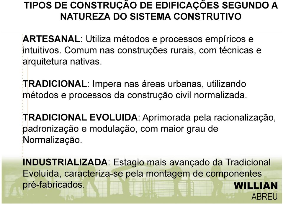 TRADICIONAL: Impera nas áreas urbanas, utilizando métodos e processos da construção civil normalizada.