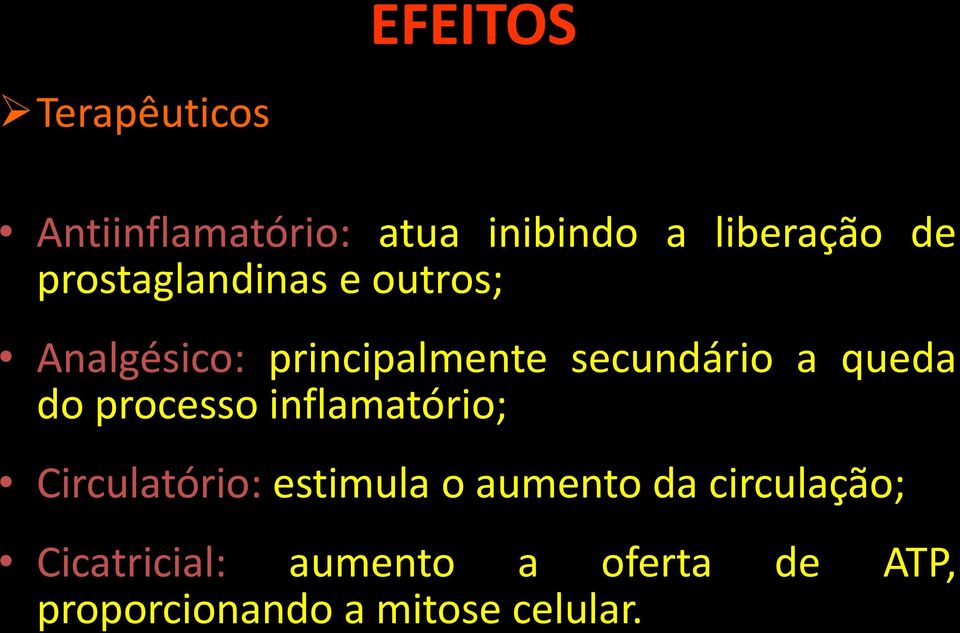 queda do processo inflamatório; Circulatório: estimula o aumento da