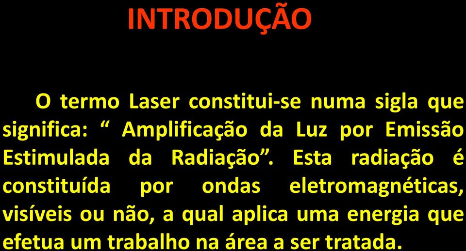 Esta radiação é constituída por ondas eletromagnéticas, visíveis