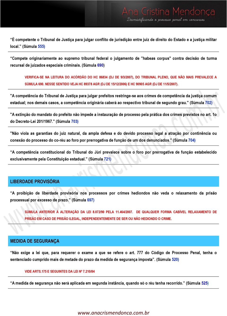 (Súmula 690) VERIFICA-SE NA LEITURA DO ACÓRDÃO DO HC 86834 (DJ DE 9/3/2007), DO TRIBUNAL PLENO, QUE NÃO MAIS PREVALECE A SÚMULA 690.