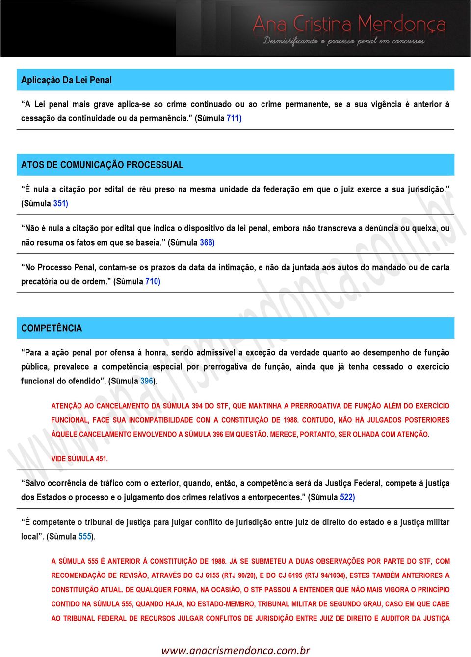 (Súmula 351) Não é nula a citação por edital que indica o dispositivo da lei penal, embora não transcreva a denúncia ou queixa, ou não resuma os fatos em que se baseia.