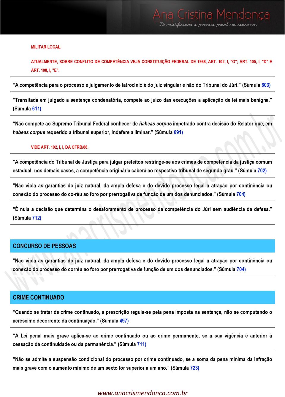 (Súmula 603) Transitada em julgado a sentença condenatória, compete ao juízo das execuções a aplicação de lei mais benigna.