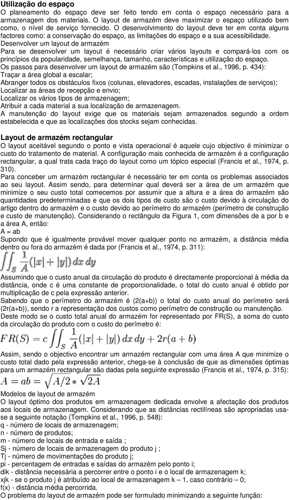 O desenvolvimento do layout deve ter em conta alguns factores como: a conservação do espaço, as limitações do espaço e a sua acessibilidade.