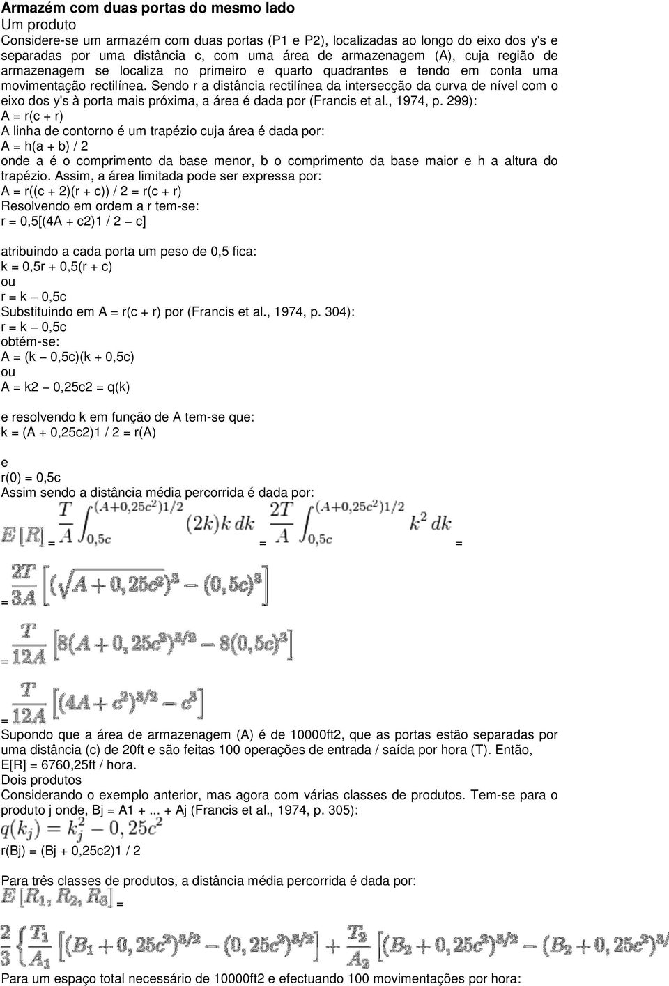 Sendo r a distância rectilínea da intersecção da curva de nível com o eixo dos y's à porta mais próxima, a área é dada por (Francis et al., 1974, p.
