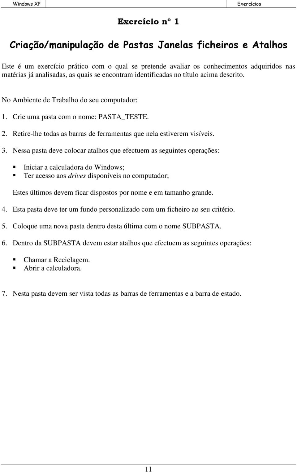 Retire-lhe todas as barras de ferramentas que nela estiverem visíveis. 3.