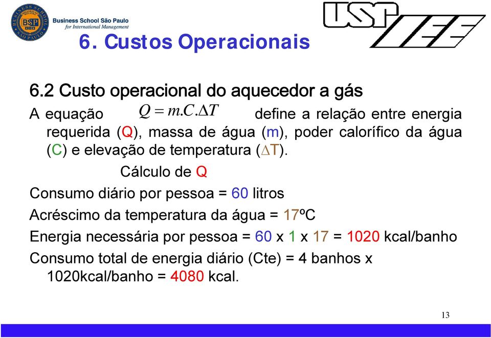 Cálculo de Q Consumo diário por pessoa = 60 litros Acréscimo da temperatura da água = 17ºC Energia necessária