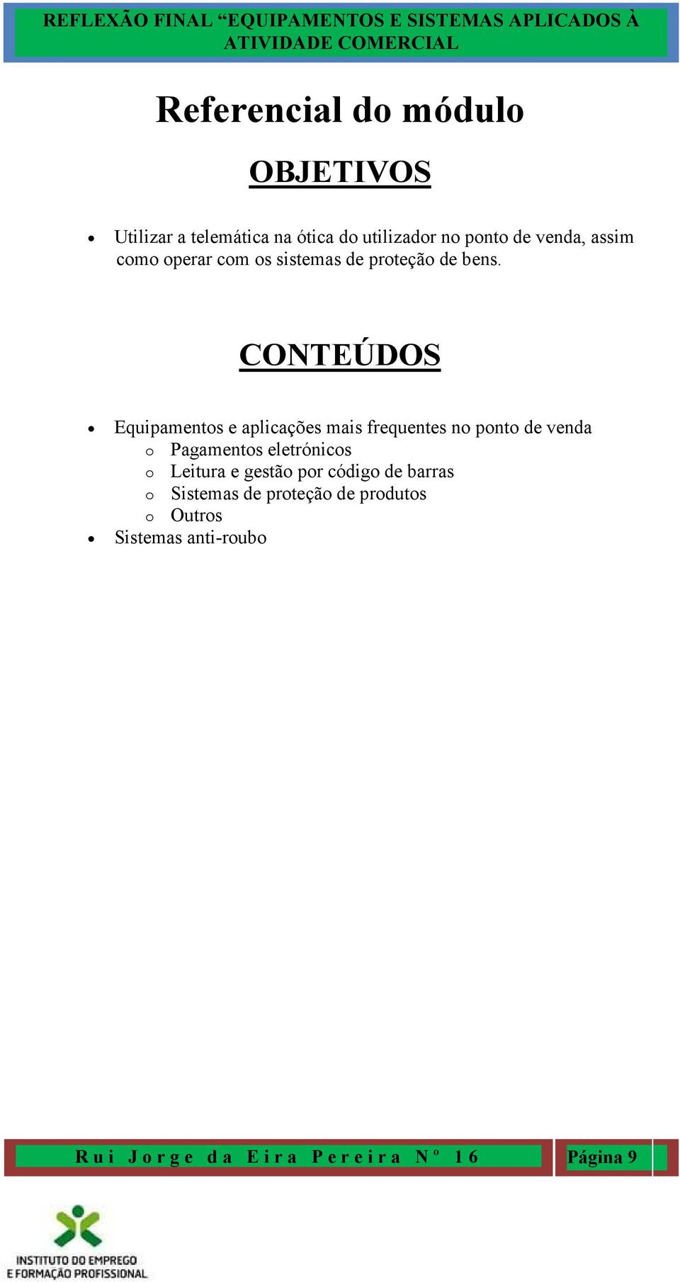 CONTEÚDOS Equipamentos e aplicações mais frequentes no ponto de venda o Pagamentos eletrónicos o