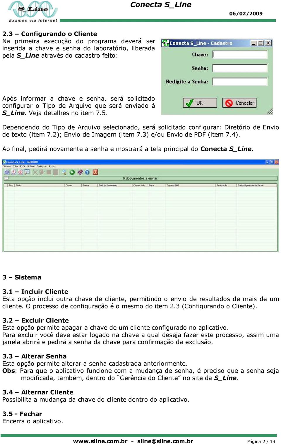 Dependendo do Tipo de Arquivo selecionado, será solicitado configurar: Diretório de Envio de texto (item 7.2); Envio de Imagem (item 7.3) e/ou Envio de PDF (item 7.4).