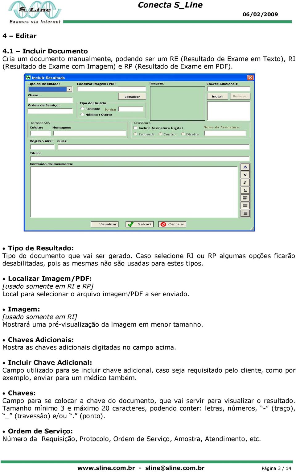 Localizar Imagem/PDF: [usado somente em RI e RP] Local para selecionar o arquivo imagem/pdf a ser enviado. Imagem: [usado somente em RI] Mostrará uma pré-visualização da imagem em menor tamanho.