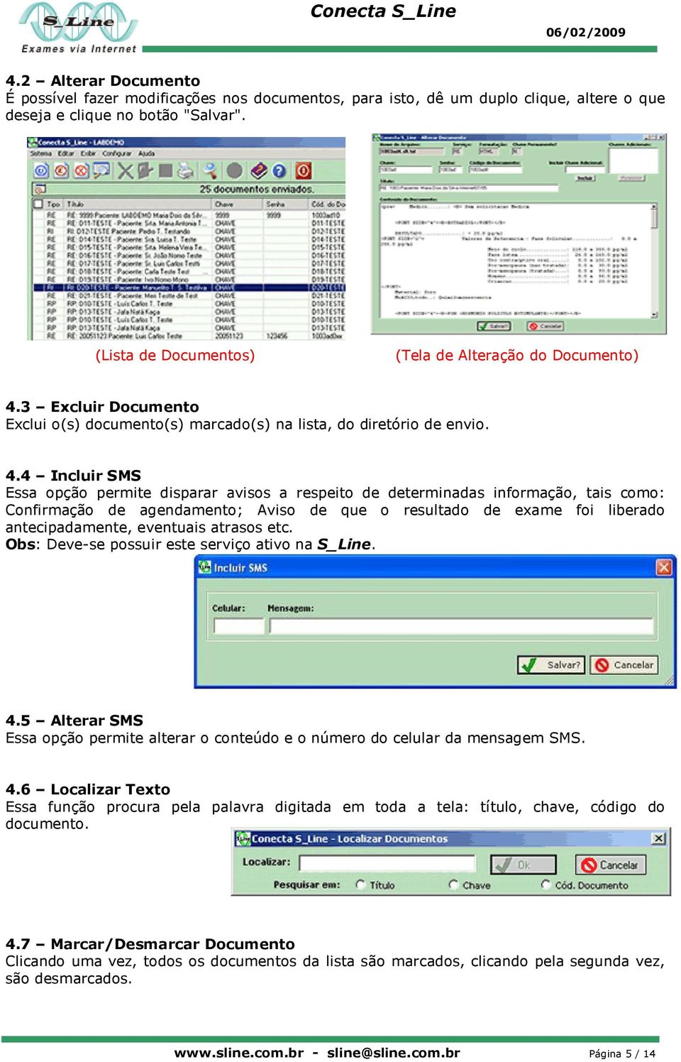 3 Excluir Documento Exclui o(s) documento(s) marcado(s) na lista, do diretório de envio. 4.