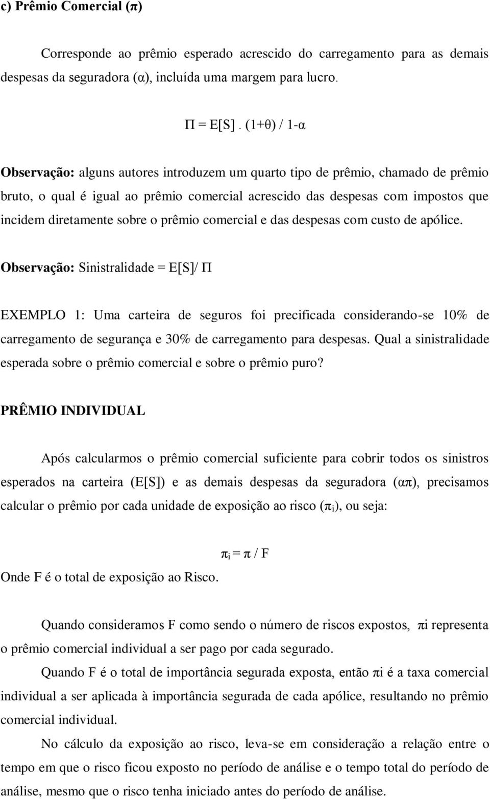 sobre o prêmio comercial e das despesas com custo de apólice.