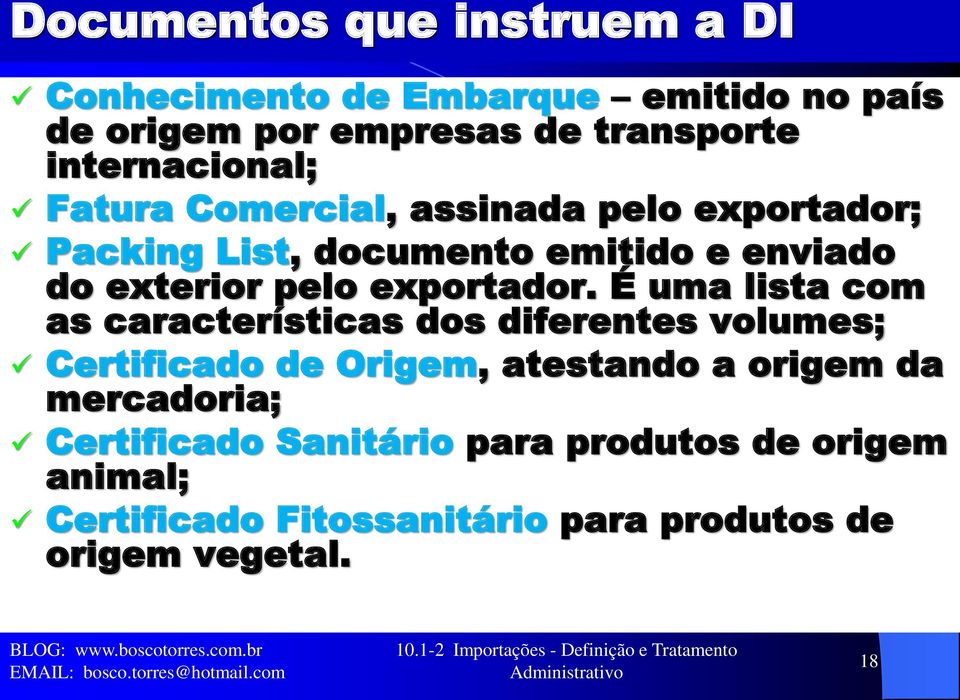 É uma lista com as características dos diferentes volumes; Certificado de Origem, atestando a origem da mercadoria; Certificado